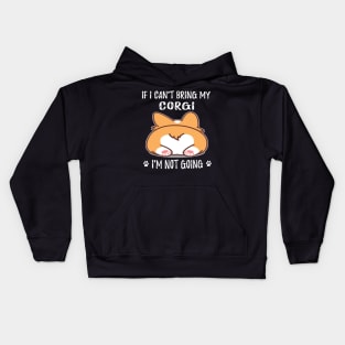 If I Can't Bring My Corgi I'm Not Going (98) Kids Hoodie